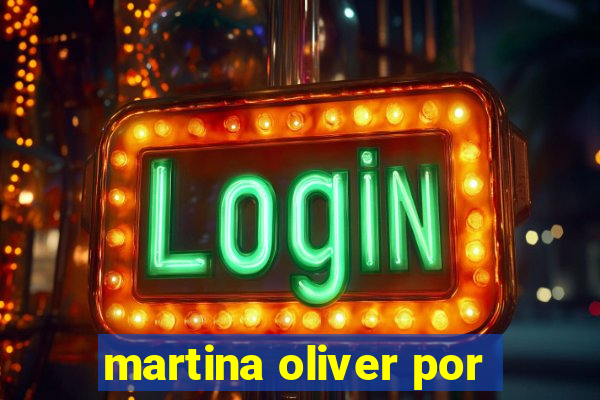 martina oliver por